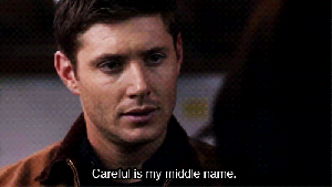 dean careful is my middle name Supernatural